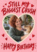 Still My Crush Photo Birthday Card personalised photo card example