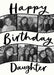 Cream card reading ‘Happy Birthday Daughter’, with curved black-edged photo strips and black handwritten lettering.