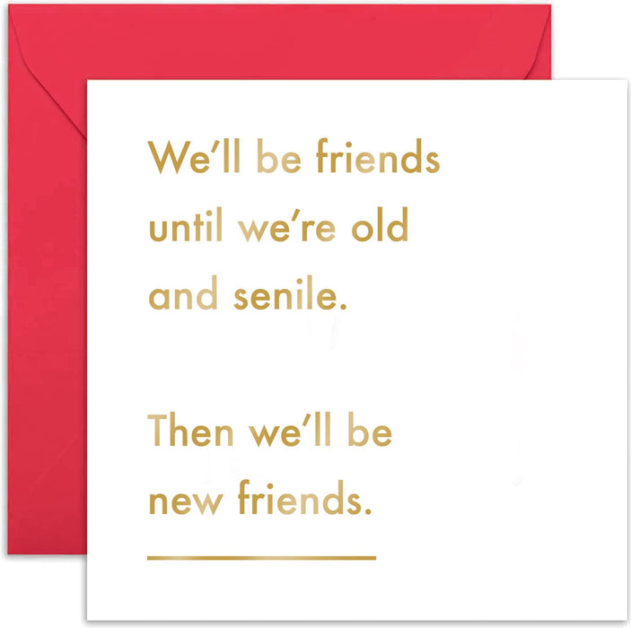 Old English Co. We'll Be Old Friends Until Senile Card - Funny Heartfelt Friendship for Men and Women | Gift for Best Friend, BFF, Sister, Mum, Daughter | Blank Inside & Envelope Included