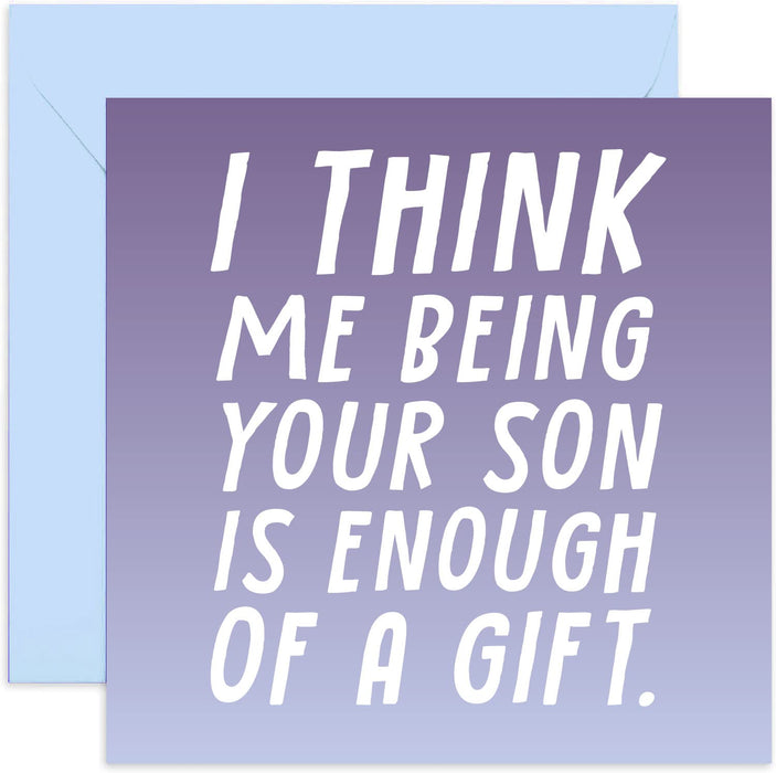 Old English Co. Funny Birthday Card for Mum Dad - I Think Me Being Your Son Is Gift Enough - Happy Birthday | Blank Inside with Envelope