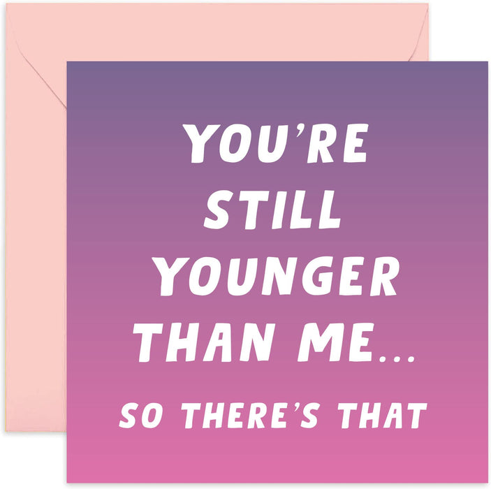 Old English Co. Funny Birthday Card for Her - You're Still Younger Than Me | For sister, wife, girlfriend, cousin, brother, best friend | Blank Inside with Envelope
