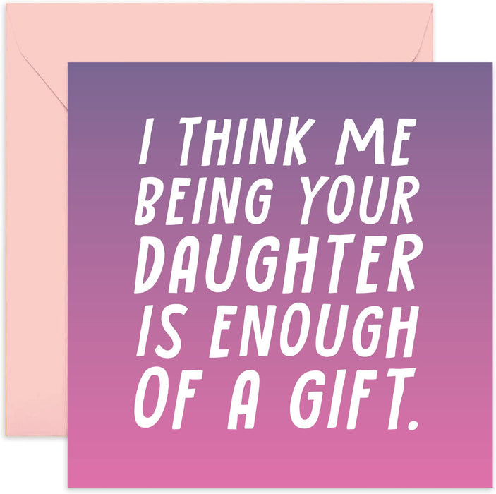 Old English Co. Funny Birthday Card for Mum Dad - I Think Me Being Your Daughter Is Gift Enough - Happy Birthday | Blank Inside with Envelope