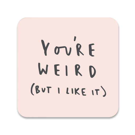 You're Weird Coaster 