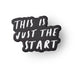 This is just the start enamel pin