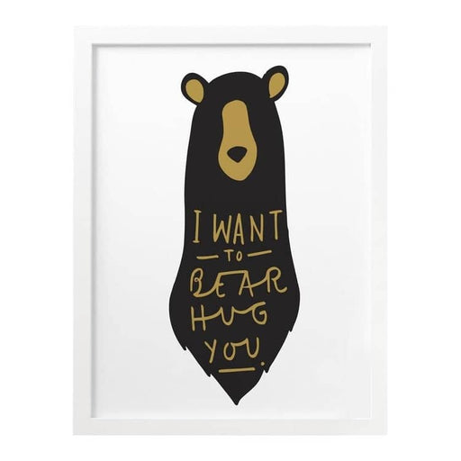I Want To Bear Hug You print
