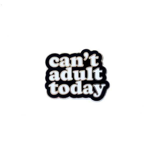 Can't Adult Today Enamel Pin - ENP70