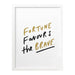 fortune favours the brave print
