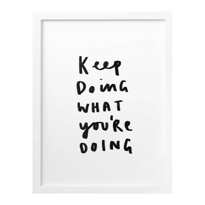 keep doing what you're doing print