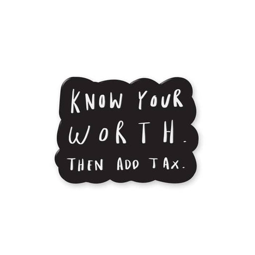 know your worth then add tax enamel pin