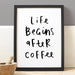 life begins after coffee print