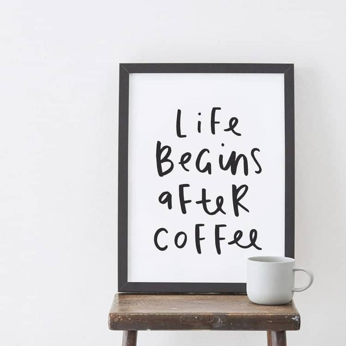 Life begins after coffee print