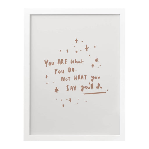 you are what you say you do art print